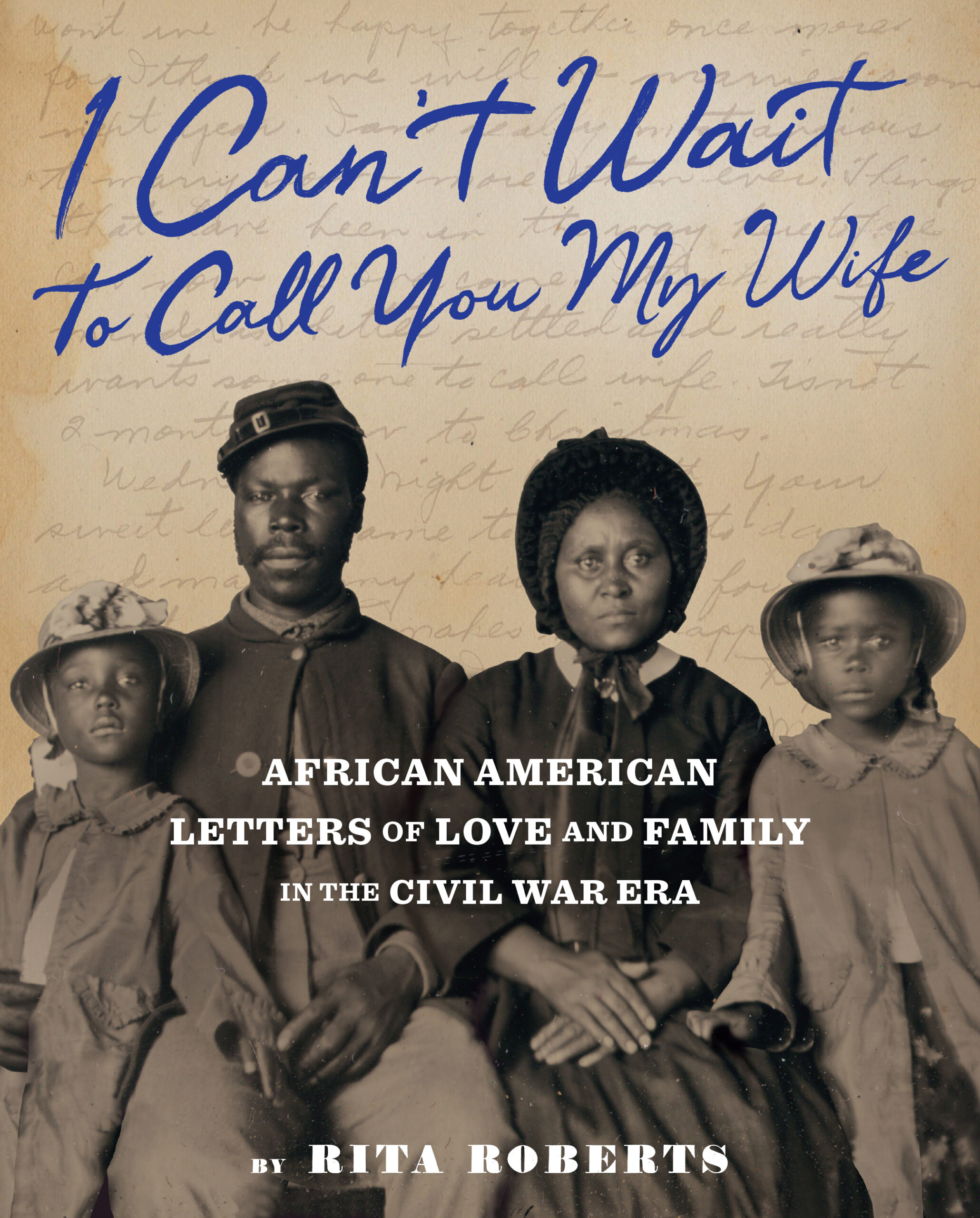 “I Can’t Wait to Call You My Wife”: African American Letters of Love & Family in the Civil War Era