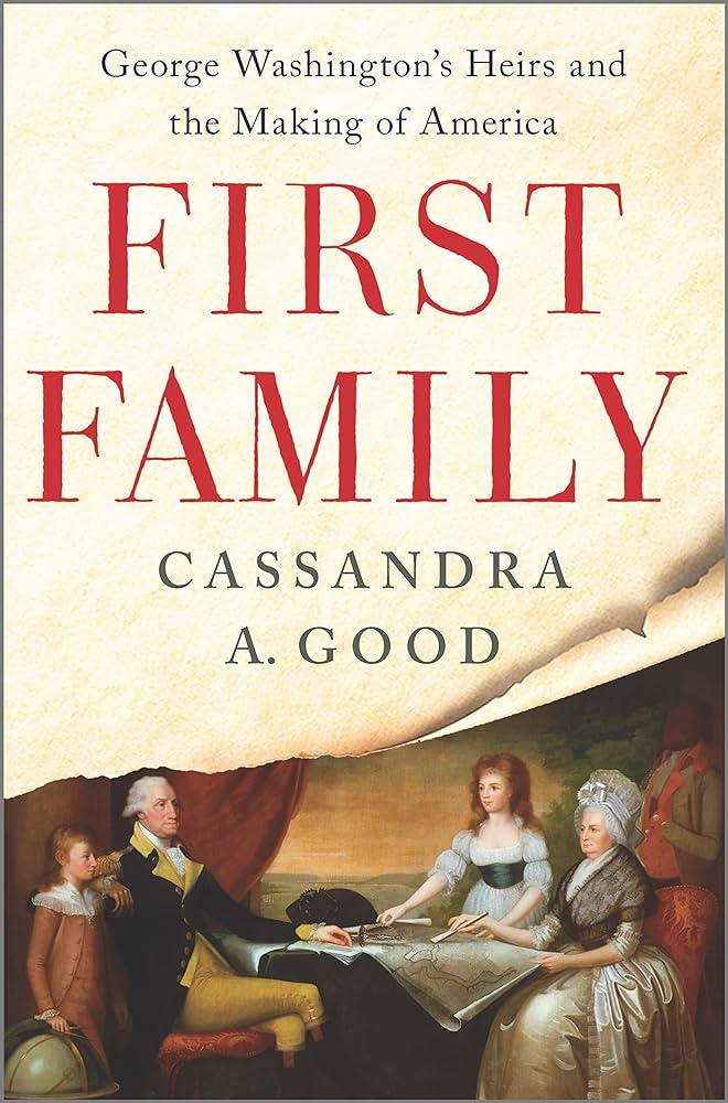Cassandra Good with First Family: George Washington’s Heirs and the Making of America